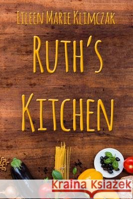 Ruth's Kitchen Eileen Marie Klimczak 9781387398935