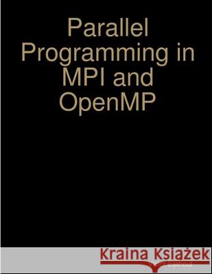 Parallel Programming in MPI and OpenMP Victor Eijkhout 9781387400287 Lulu.com