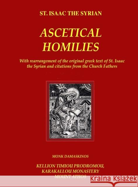 The Ascetical Homilies - St. Isaac the Syrian: With rearrangement of the original greek text of St. Isaac the Syrian and citations from the Church Fathers Monk Damaskinos 9781387400348 Lulu.com