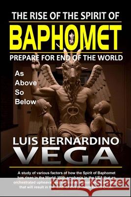 Rise of Baphomet Spirit: Prepare for End of the World Luis Vega 9781387400843