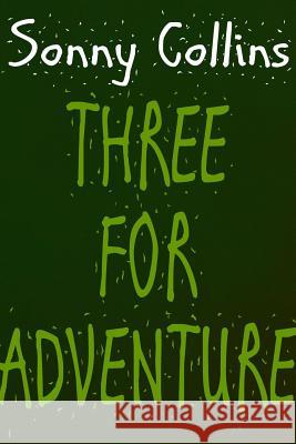 Three For Adventure Sonny Collins 9781387418923