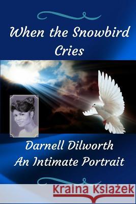 When the Snowbird Cries Darnell Dilworth 9781387420643