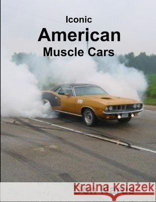 Iconic American Muscle Cars Don Narus 9781387424306