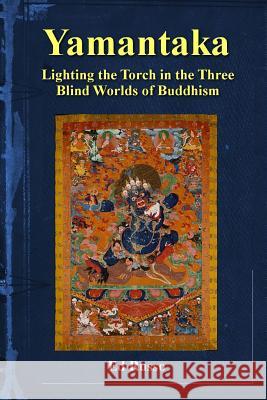 Yamantaka: Lighting the Torch in the Three Worlds of Buddhism Ed Russo 9781387427451 Lulu.com