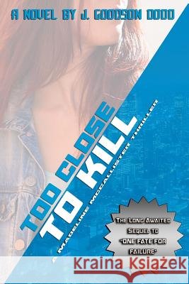 Too Close To Kill Dodd, J. Goodson 9781387438662