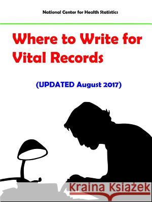 Where to Write for Vital Records (Updated August 2017) National Center for Health Statistics 9781387440160 Lulu.com