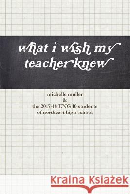 what i wish my teacher knew Muller, Michelle 9781387442546 Lulu.com