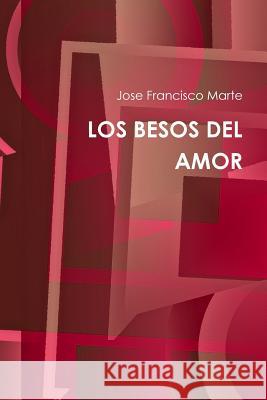 Los Besos del Amor Jose Francisco Marte 9781387448944