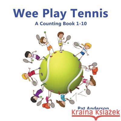 WEE PLAY TENNIS A Counting Book 1-10 Pat Anderson 9781387456222