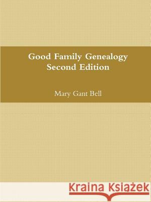 Good Genealogy Second Edition Mary Gant Bell 9781387459704 Lulu.com