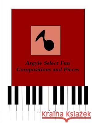 Argyle Select Fun Compositions and Pieces Joshua Argyle 9781387459728