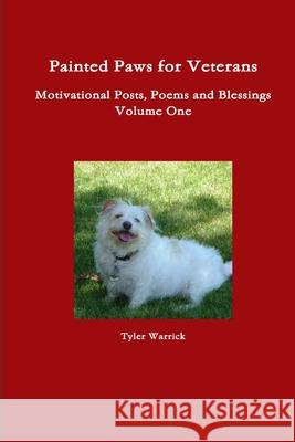 Painted Paws for Veterans Motivational Posts, Poems and Blessings Tyler Warrick 9781387464555
