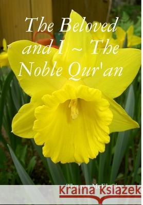 The Beloved and I The Noble Qur'an Thomas McElwain 9781387467006