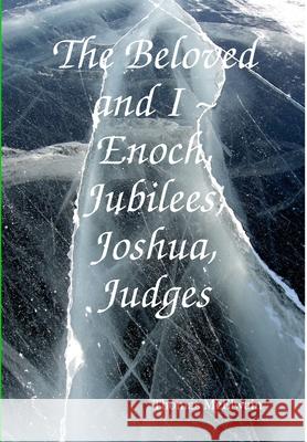 The Beloved and I Enoch, Jubilees, Joshua, Judges Thomas McElwain 9781387467679