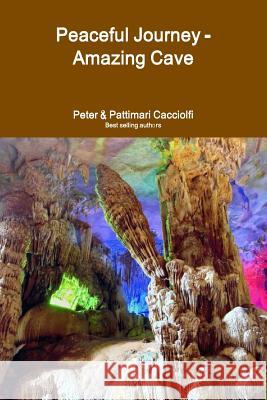 Peaceful Journey - Amazing Cave Pattimari Sheets Cacciolfi 9781387468447 Lulu.com