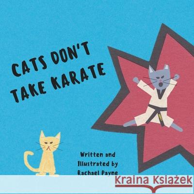 Cats Don't Take Karate Rachael Payne 9781387468478 Lulu.com