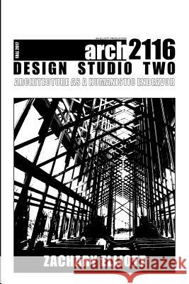Design Studio Two: Architecture as a Humanistic Endeavor Zachary Elliott 9781387473021 Lulu.com