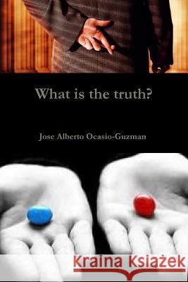 What is the truth? Ocasio-Guzman, Jose Alberto 9781387477845