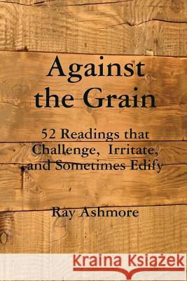 Against the Grain Ray Ashmore 9781387478859 Lulu.com