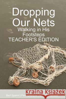 Dropping Our Nets: Walking in His Footsteps Teacher's Edition Mark Whitehead 9781387481392