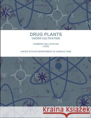 Drug Plants Under Cultivation.  Farmers' Bulletin 663 (1922) United States Department of Agriculture 9781387483051 Lulu.com