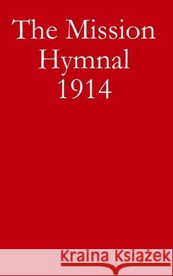 The Mission Hymnal 1914 Timothy Cravens 9781387483198