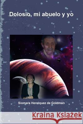 Dolosio, mi abuelo y yo Siomara Henriquez de Goldman 9781387486311 Lulu.com
