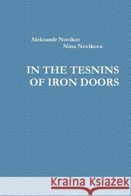In the Tesnins of Iron Doors Aleksandr Novikov Nina Novikova 9781387486625 Lulu.com