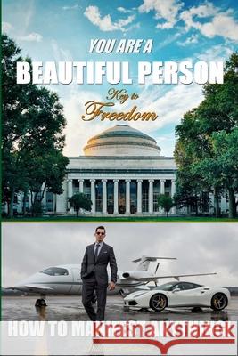 YOU ARE A BEAUTIFUL PERSON: Key to Freedom William Eastwood 9781387486960 Lulu.com