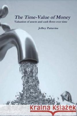 The Time-Value of Money Jeffrey Pattavina 9781387488278 Lulu.com