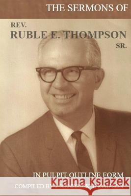 The Sermons of Rev. Ruble E. Thompson Sr. J Kendrick Thompson 9781387491704