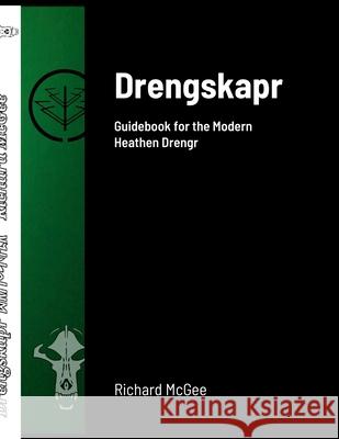 Drengskapr: Guidebook for the Modern Heathen Drengr Richard McGee 9781387495696 Lulu.com