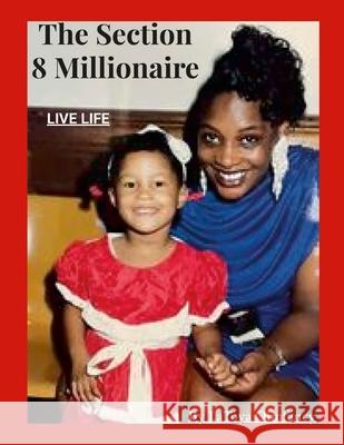 The Section 8 Millionare: Live Life Latoya Smith 9781387496426 Lulu.com