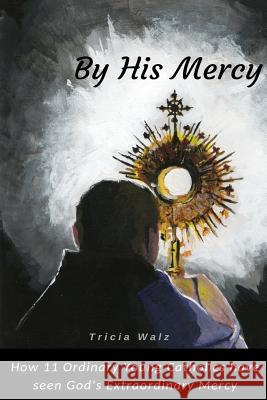 By His Mercy Tricia Walz 9781387501014