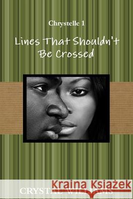 Lines That Shouldn't Be Crossed, Chrystelle 1 Crystal Williams 9781387503896 Lulu.com