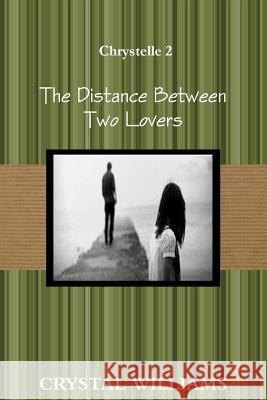 The Distance Between Two Lovers, Chrystelle 2 Crystal Williams 9781387504398