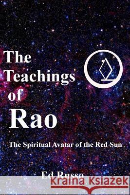 The Teachings of Rao: The Spiritual Avatar of the Red Sun Ed Russo 9781387506651 Lulu.com