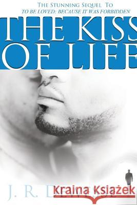 The Kiss of Life J. R. Dewesse 9781387506712 Lulu.com