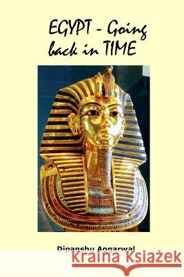 Egypt - Going back in Time Aggarwal, Dipanshu 9781387506828 Lulu.com