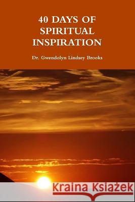 40 Days of Spiritual Inspiration Dr Gwendolyn Lindsey Brooks 9781387509379