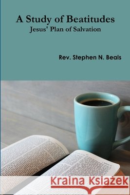 A Study of Beatitudes Stephen N. Beals 9781387510405