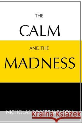 The Calm and the Madness Nicholas Jackson 9781387520220 Lulu.com