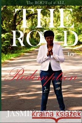 The Road to Redemption The Root of It All Jasmine Merrick 9781387521920