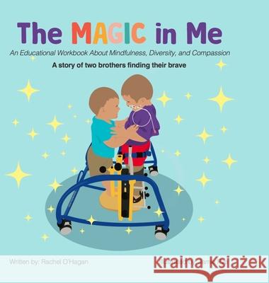 The Magic in Me: An Educational Workbook About Mindfulness, Diversity, and Compassion Rachel O'Hagan Jamie Pye 9781387523399 Lulu.com