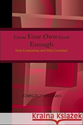 Create Your Own Good Enough Kimberly Williams 9781387523573