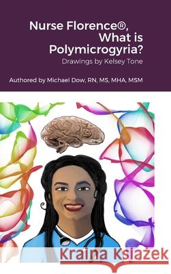 Nurse Florence(R), What is Polymicrogyria? Michael Dow Kelsey Tone 9781387524754 Lulu.com