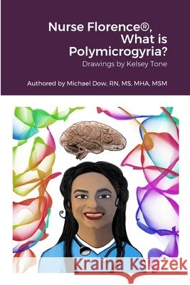 Nurse Florence(R), What is Polymicrogyria? Michael Dow Kelsey Tone 9781387524761 Lulu.com