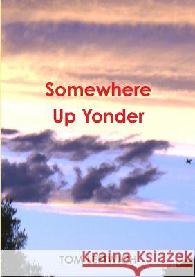 Somewhere Up Yonder Tom Leftwich 9781387528295 Lulu.com