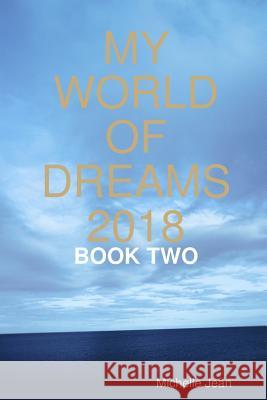 My World of Dreams 2018 - Book Two Michelle Jean 9781387528370 Lulu.com