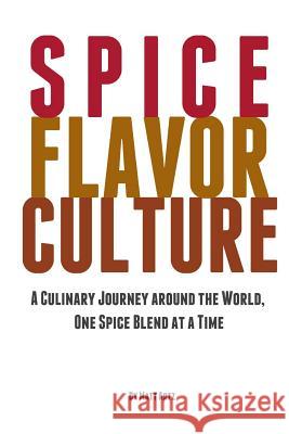 Spice Flavor Culture: A Culinary Journey around the World, One Spice Blend at a Time Artz, Matt 9781387530830